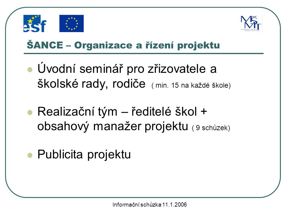 Informační schůzka ŠANCE – Organizace a řízení projektu Úvodní seminář pro zřizovatele a školské rady, rodiče ( min.