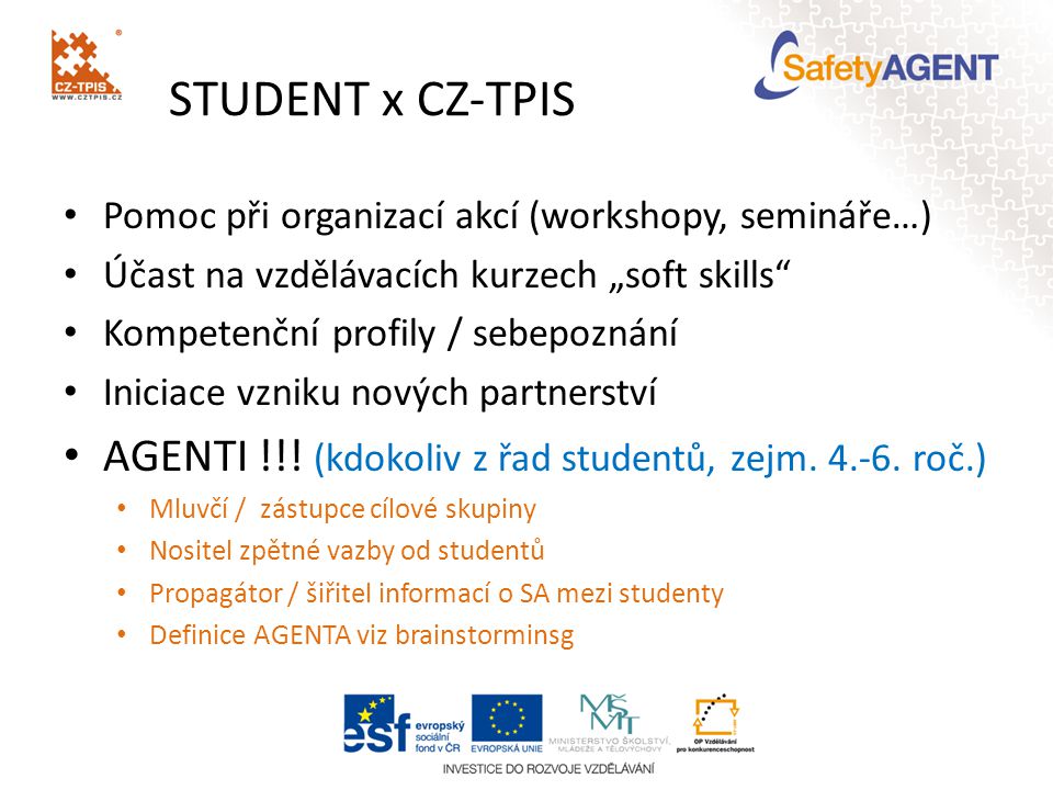 STUDENT x CZ-TPIS Pomoc při organizací akcí (workshopy, semináře…) Účast na vzdělávacích kurzech „soft skills Kompetenční profily / sebepoznání Iniciace vzniku nových partnerství AGENTI !!.