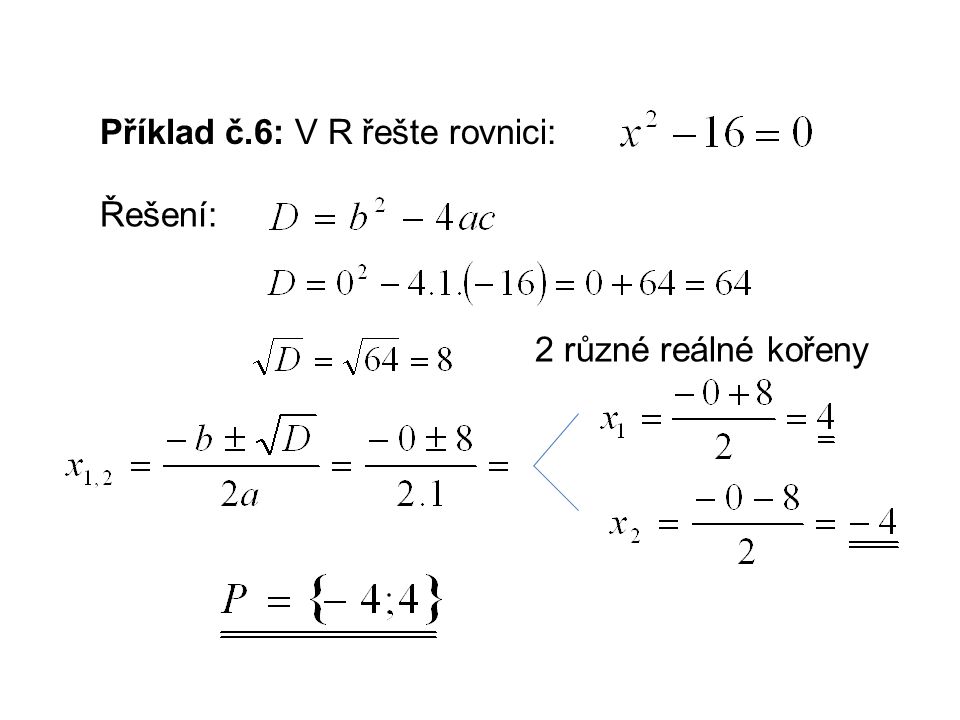 Příklad č.6: V R řešte rovnici: Řešení: 2 různé reálné kořeny