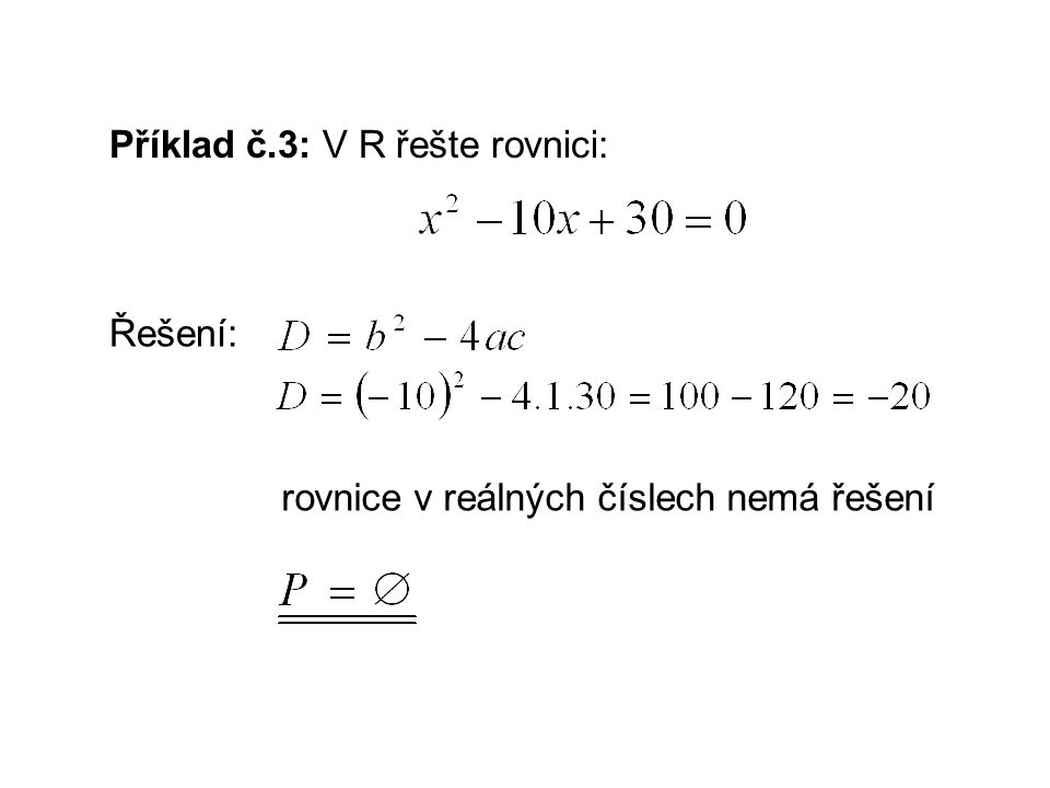 Příklad č.3: V R řešte rovnici: Řešení: rovnice v reálných číslech nemá řešení