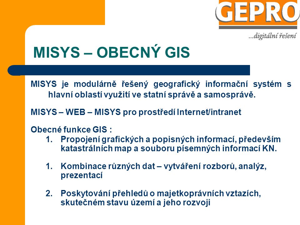 MISYS – OBECNÝ GIS MISYS je modulárně řešený geografický informační systém s hlavní oblastí využití ve statní správě a samosprávě.