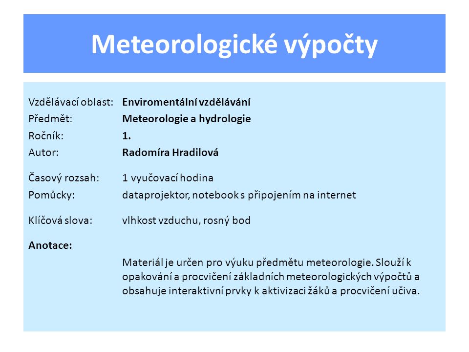 Meteorologické výpočty Vzdělávací oblast:Enviromentální vzdělávání Předmět:Meteorologie a hydrologie Ročník:1.