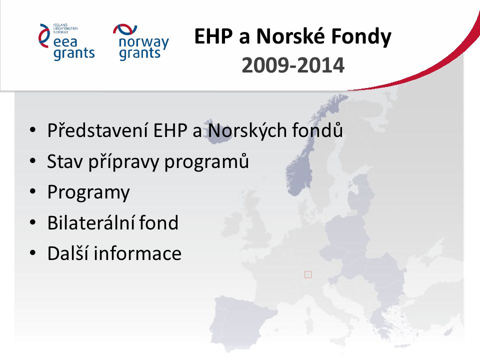EHP a Norské Fondy Představení EHP a Norských fondů Stav přípravy programů Programy Bilaterální fond Další informace