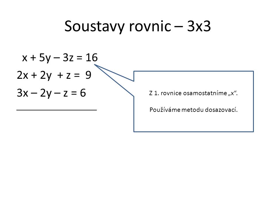 Soustavy rovnic – 3x3 x + 5y – 3z = 16 2x + 2y + z = 9 3x – 2y – z = 6 Z 1.
