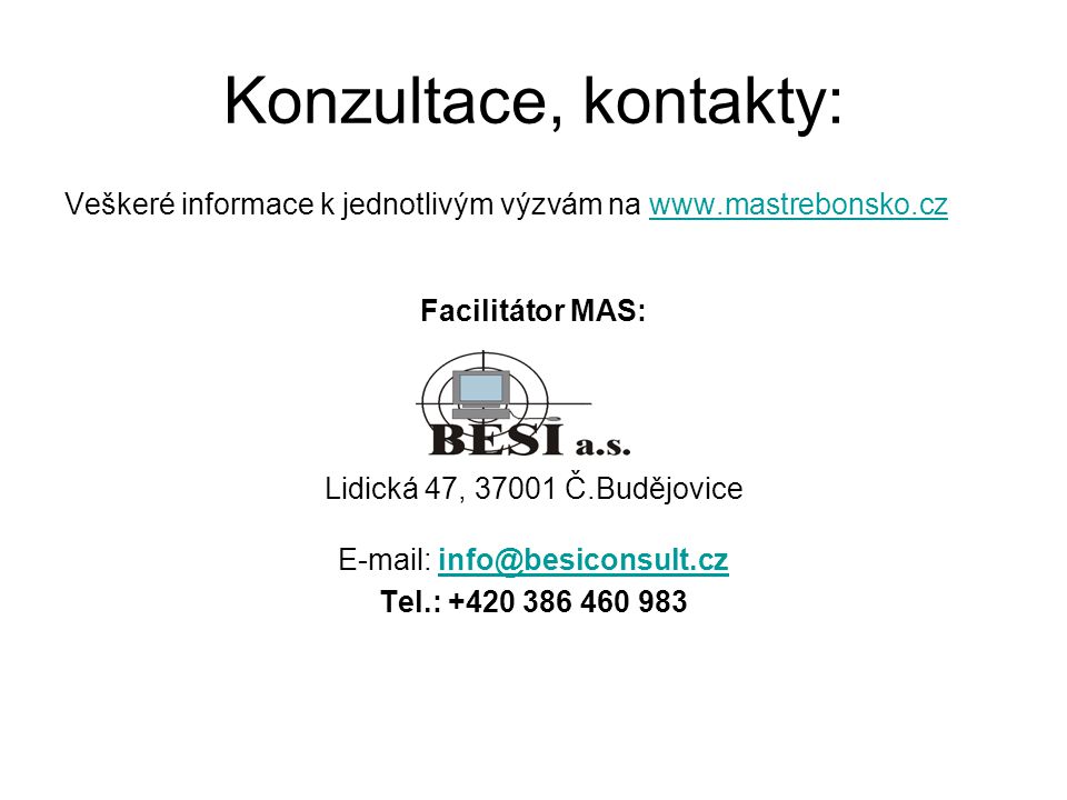 Konzultace, kontakty: Veškeré informace k jednotlivým výzvám na   Facilitátor MAS: Lidická 47, Č.Budějovice   Tel.: