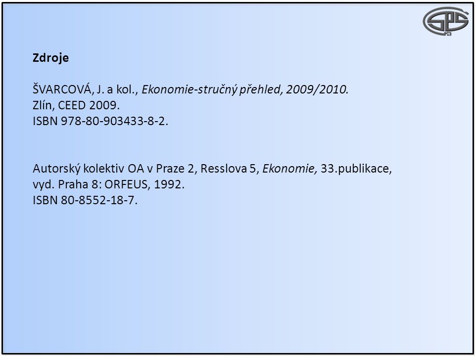Zdroje ŠVARCOVÁ, J. a kol., Ekonomie-stručný přehled, 2009/2010.