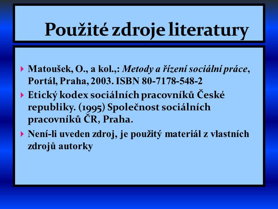  Matoušek, O., a kol.,: Metody a řízení sociální práce, Portál, Praha, 2003.