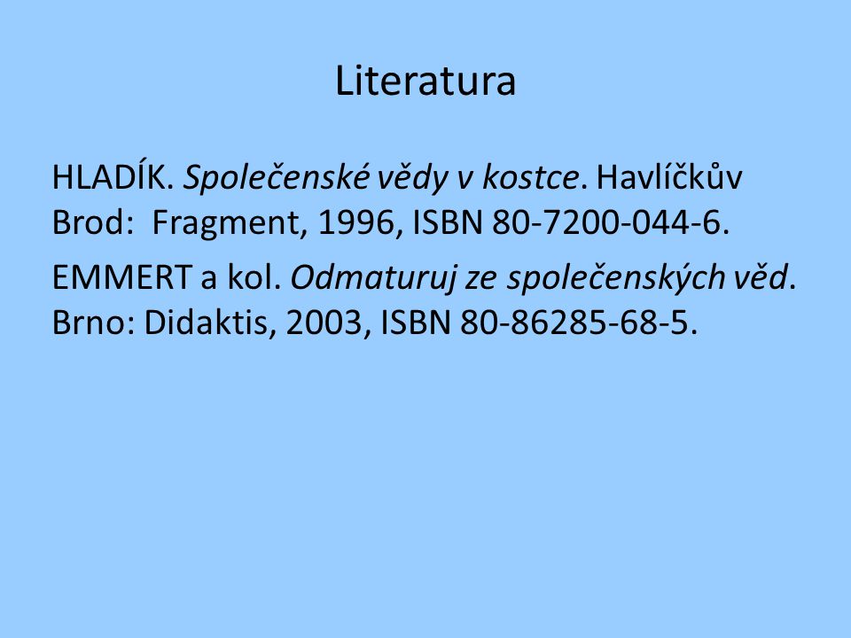 Literatura HLADÍK. Společenské vědy v kostce. Havlíčkův Brod: Fragment, 1996, ISBN