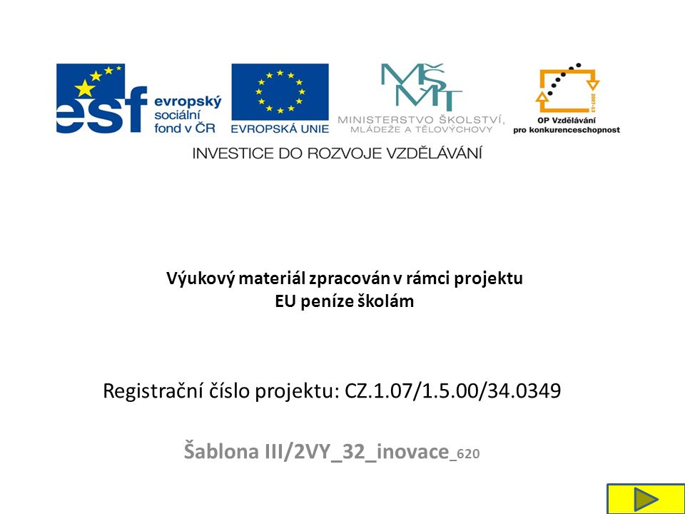 Registrační číslo projektu: CZ.1.07/1.5.00/ Šablona III/2VY_32_inovace _620 Výukový materiál zpracován v rámci projektu EU peníze školám