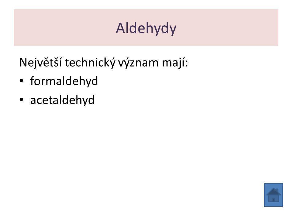 Aldehydy Největší technický význam mají: formaldehyd acetaldehyd