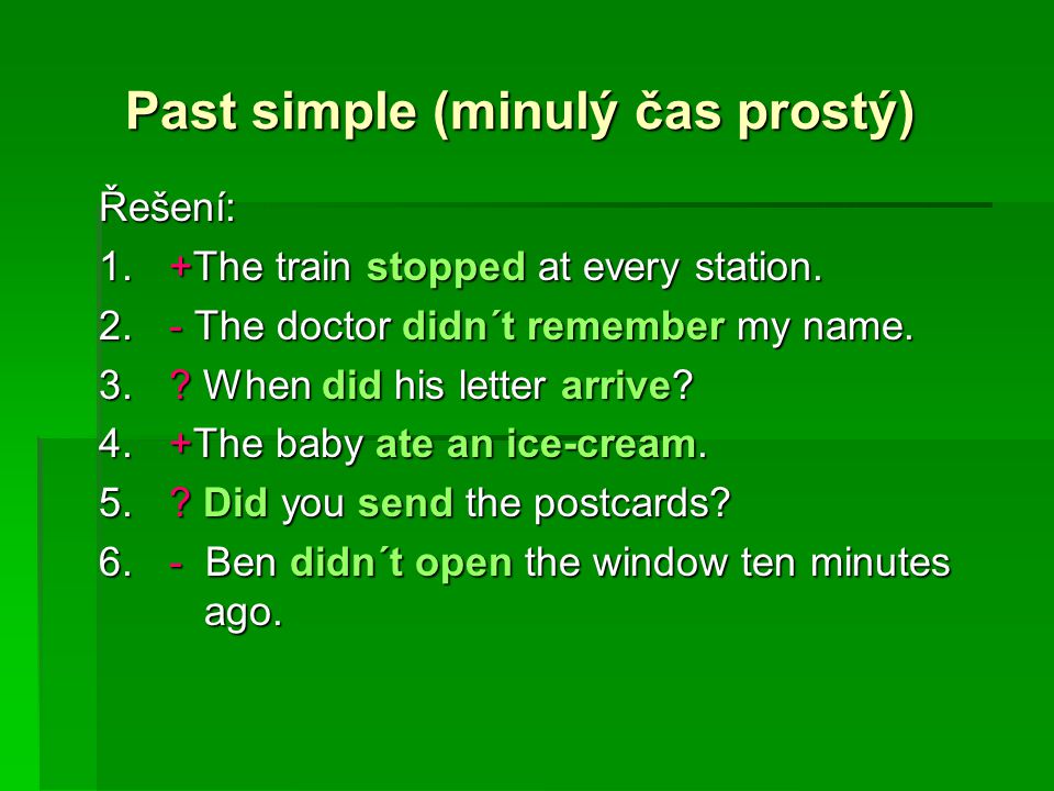 Past simple (minulý čas prostý) Past simple (minulý čas prostý)Řešení: 1.+The train stopped at every station.