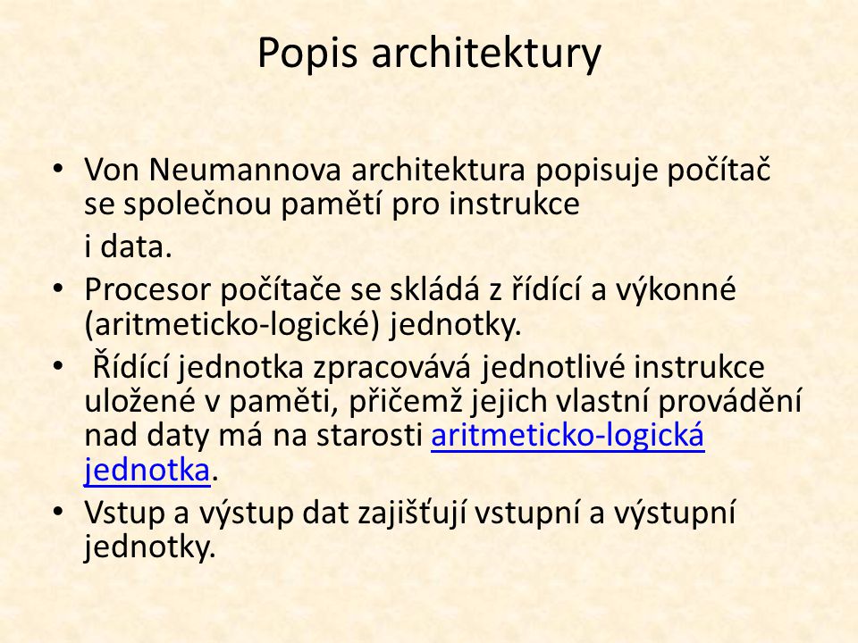 Popis architektury Von Neumannova architektura popisuje počítač se společnou pamětí pro instrukce i data.