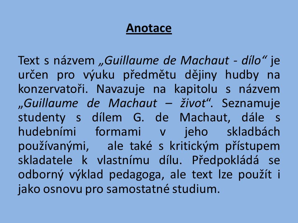 Anotace Text s názvem „Guillaume de Machaut - dílo je určen pro výuku předmětu dějiny hudby na konzervatoři.