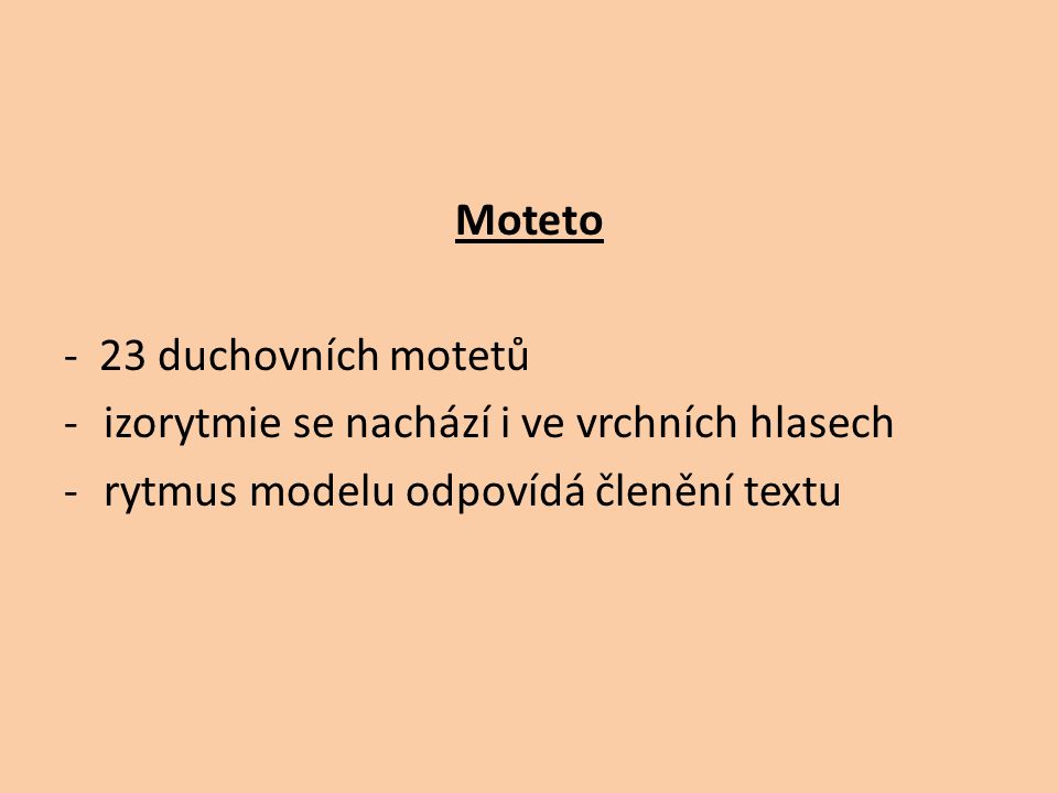 Moteto - 23 duchovních motetů -izorytmie se nachází i ve vrchních hlasech -rytmus modelu odpovídá členění textu