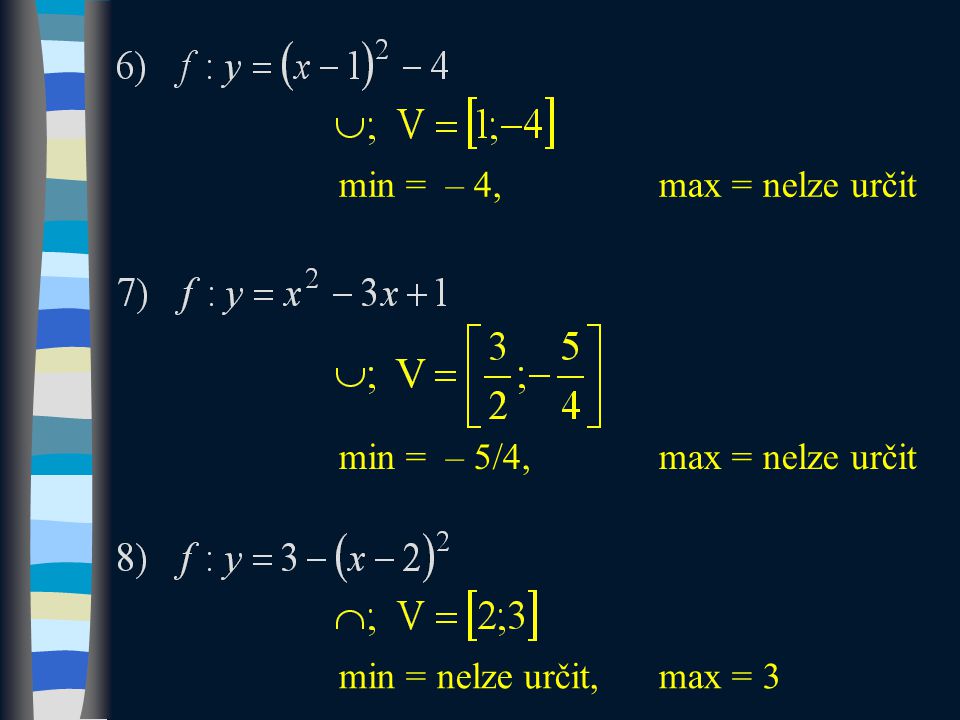 min = – 4,max = nelze určit min = – 5/4,max = nelze určit min = nelze určit,max = 3