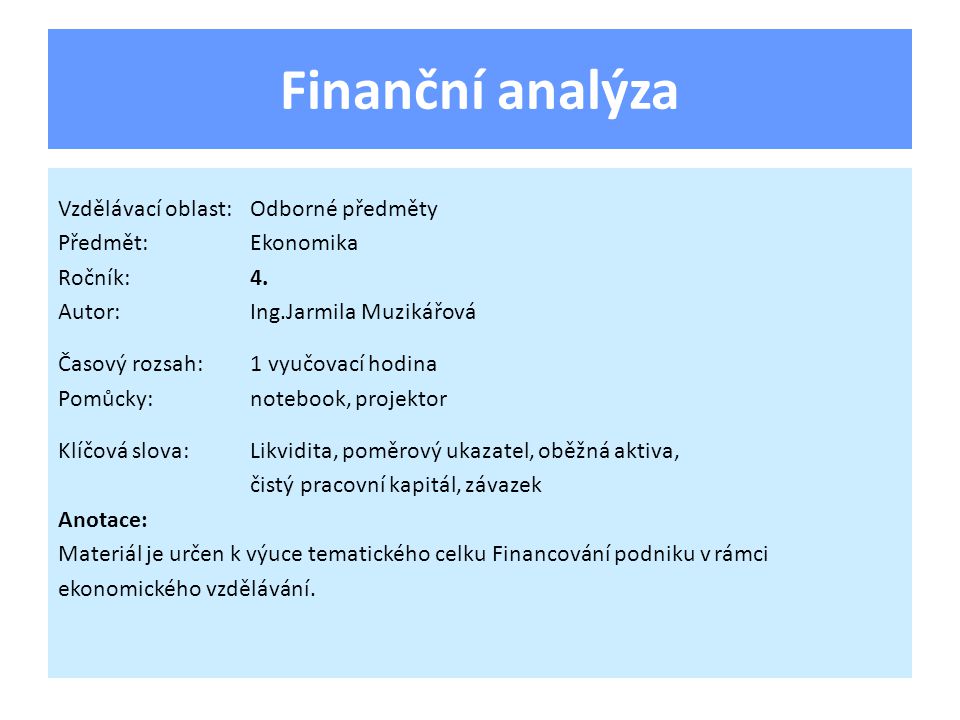 Finanční analýza Vzdělávací oblast:Odborné předměty Předmět:Ekonomika Ročník:4.