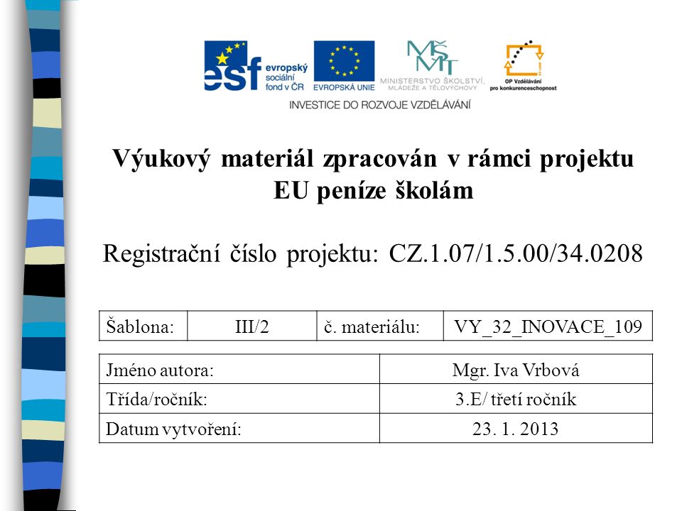 Výukový materiál zpracován v rámci projektu EU peníze školám Registrační číslo projektu: CZ.1.07/1.5.00/ Šablona:III/2č.