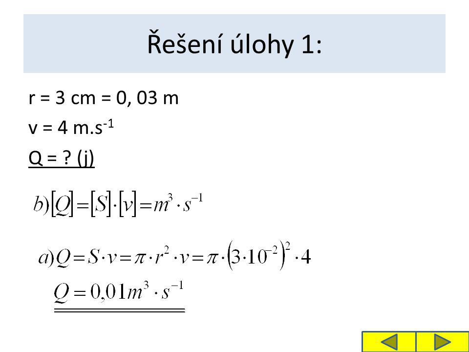 Řešení úlohy 1: r = 3 cm = 0, 03 m v = 4 m.s -1 Q = (j)