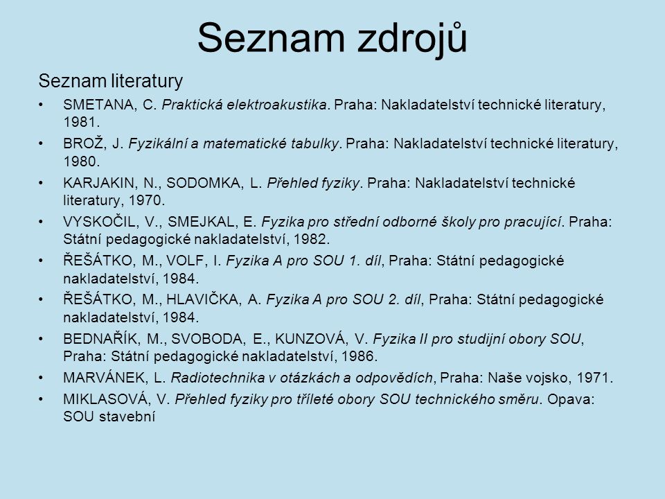 Seznam zdrojů Seznam literatury SMETANA, C. Praktická elektroakustika.