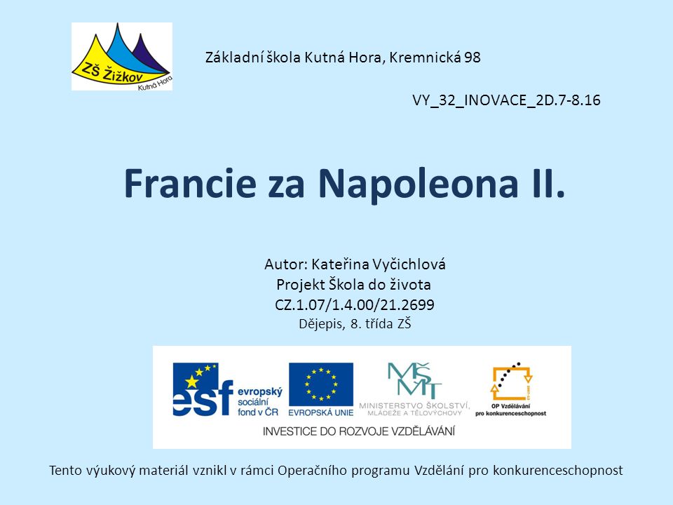 VY_32_INOVACE_2D Autor: Kateřina Vyčichlová Projekt Škola do života CZ.1.07/1.4.00/ Dějepis, 8.