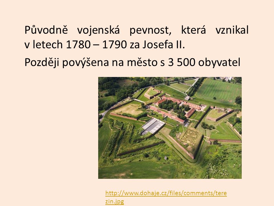 Původně vojenská pevnost, která vznikal v letech 1780 – 1790 za Josefa II.