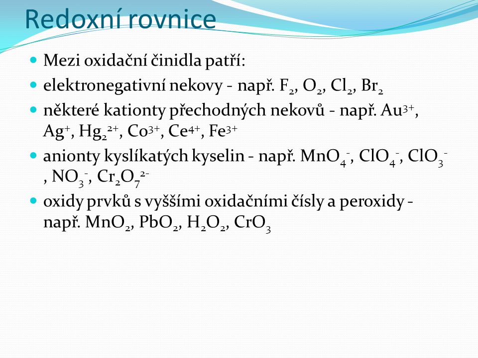 Redoxní rovnice Mezi oxidační činidla patří: elektronegativní nekovy - např.