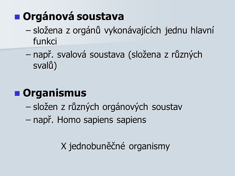 Orgánová soustava Orgánová soustava –složena z orgánů vykonávajících jednu hlavní funkci –např.