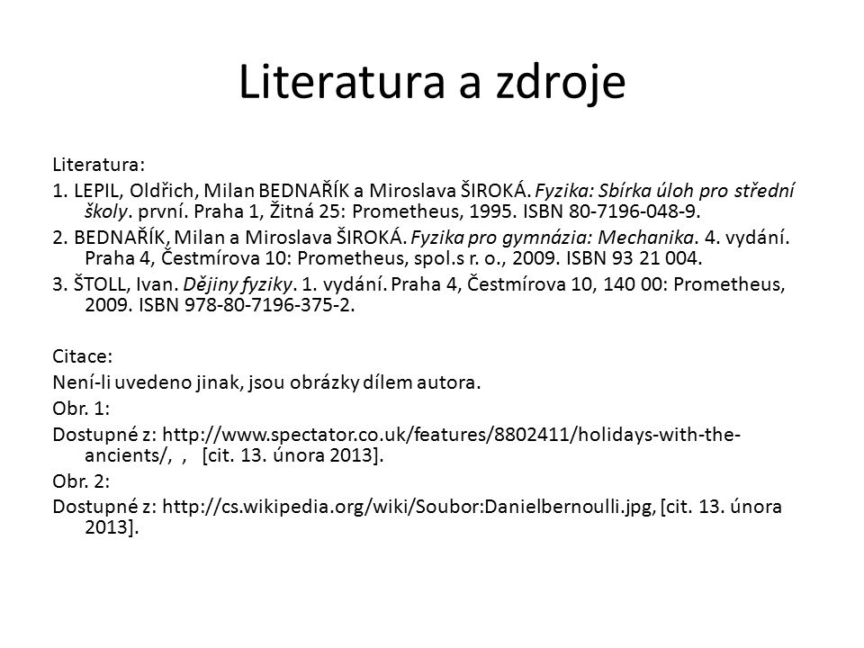 Literatura a zdroje Literatura: 1. LEPIL, Oldřich, Milan BEDNAŘÍK a Miroslava ŠIROKÁ.