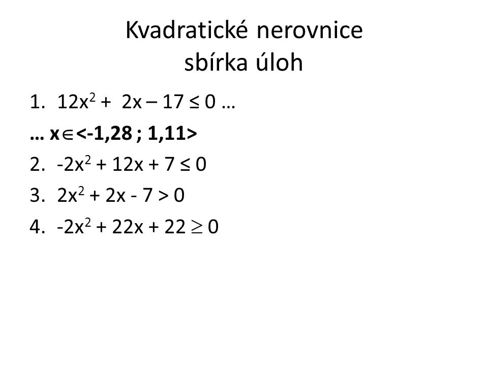Kvadratické nerovnice sbírka úloh 1.12x 2 + 2x – 17 ≤ 0 … … x  2.-2x x + 7 ≤ 0 3.2x 2 + 2x - 7 > x x + 22  0