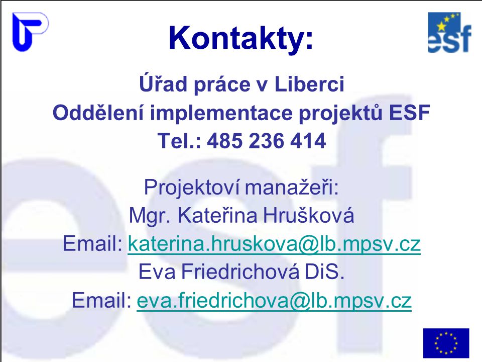 Kontakty: Úřad práce v Liberci Oddělení implementace projektů ESF Tel.: Projektoví manažeři: Mgr.