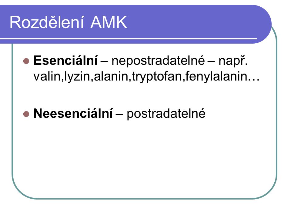 Rozdělení AMK Esenciální – nepostradatelné – např.