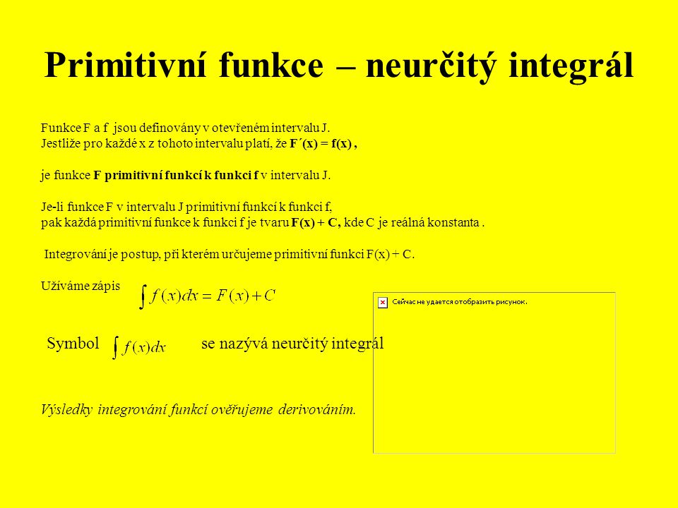 Primitivní funkce – neurčitý integrál Funkce F a f jsou definovány v otevřeném intervalu J.