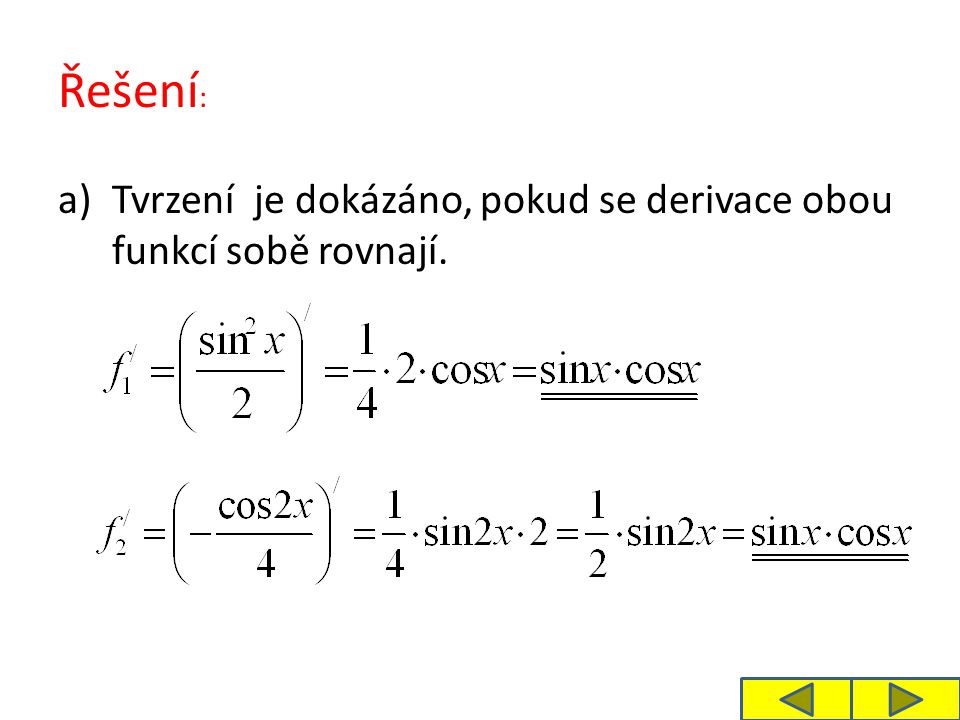 Řešení : a)Tvrzení je dokázáno, pokud se derivace obou funkcí sobě rovnají.
