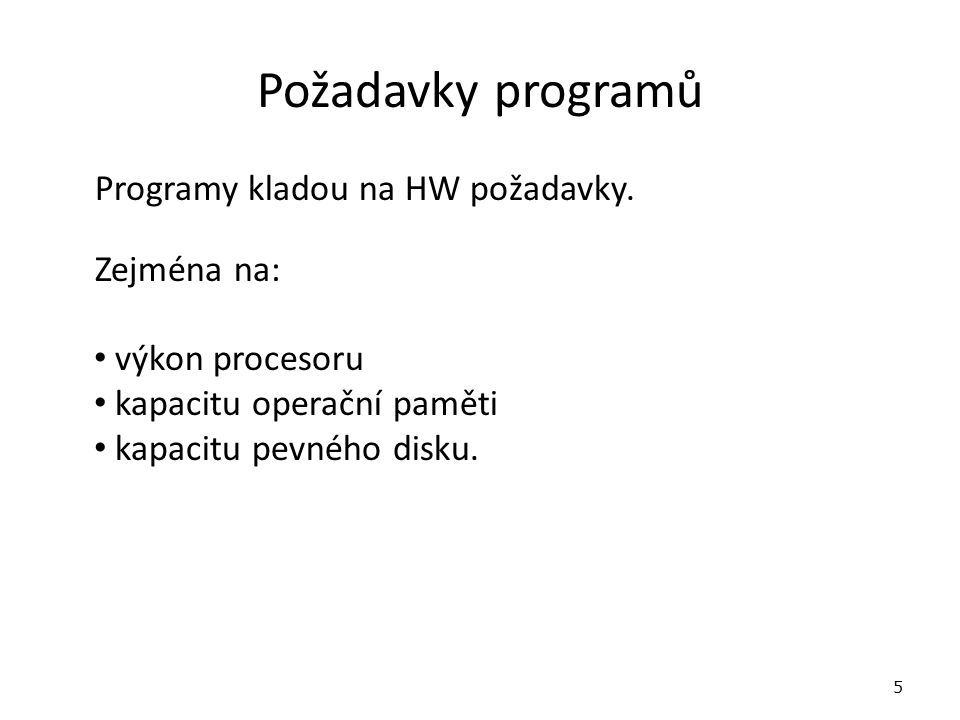 Požadavky programů Programy kladou na HW požadavky.