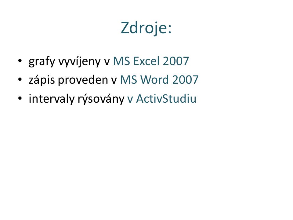 Zdroje: grafy vyvíjeny v MS Excel 2007 zápis proveden v MS Word 2007 intervaly rýsovány v ActivStudiu