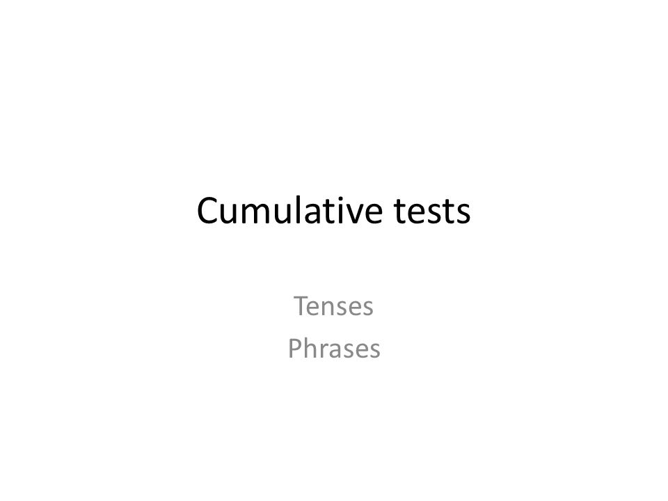 Cumulative tests Tenses Phrases