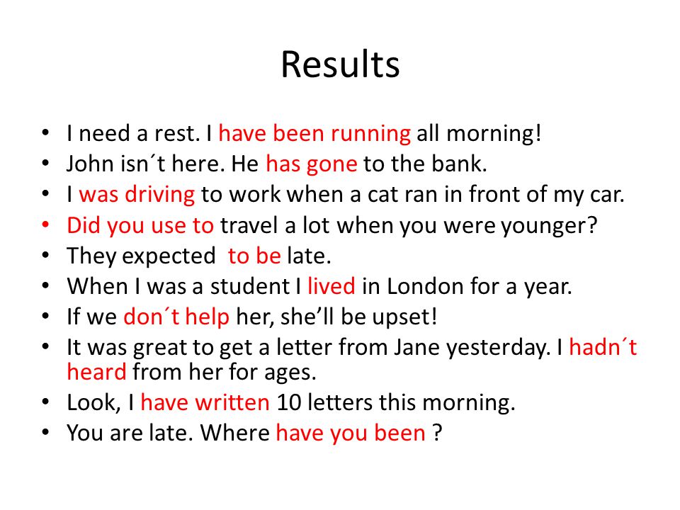 Results I need a rest. I have been running all morning.