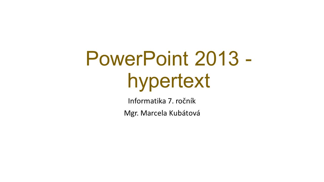 PowerPoint hypertext Informatika 7. ročník Mgr. Marcela Kubátová
