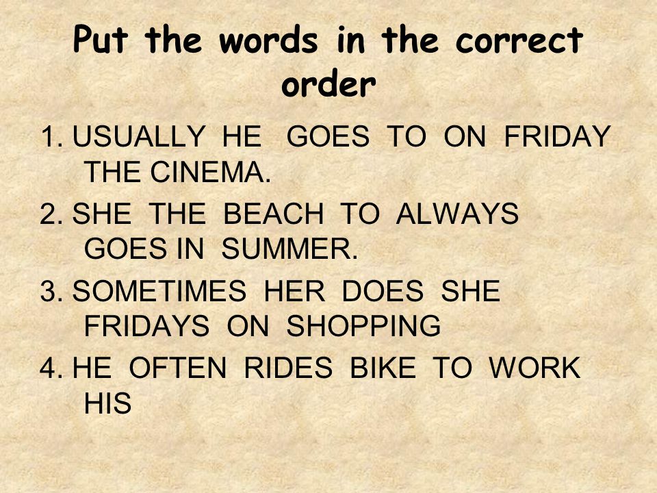 Put the words in the correct order 1. USUALLY HE GOES TO ON FRIDAY THE CINEMA.
