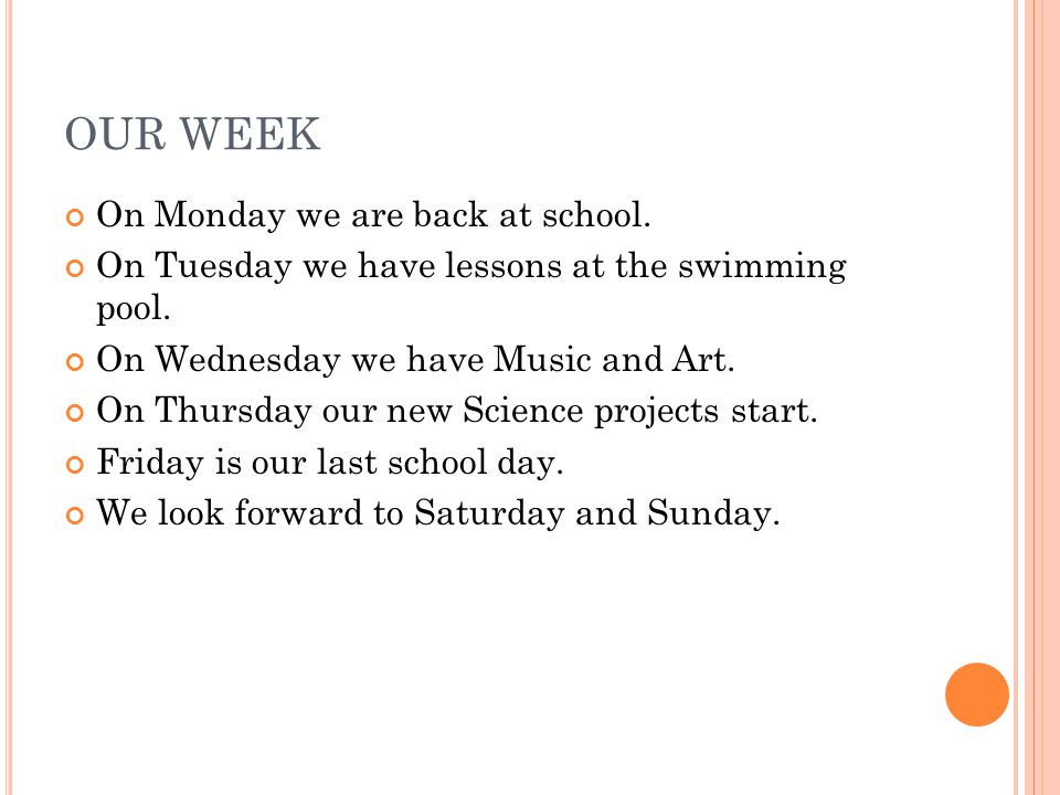 OUR WEEK On Monday we are back at school. On Tuesday we have lessons at the swimming pool.
