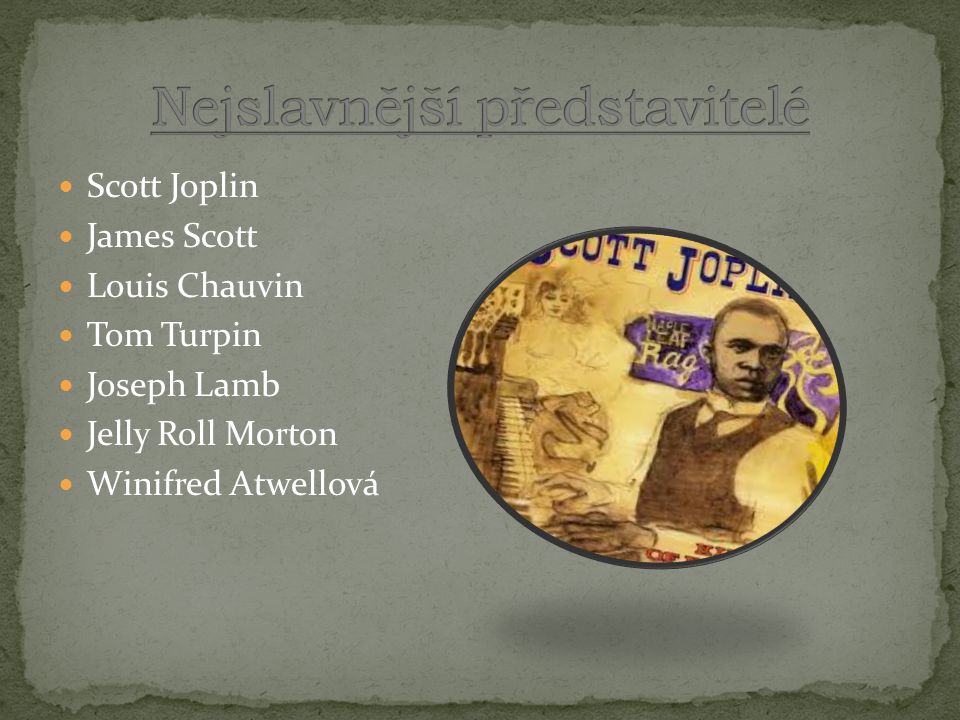 Scott Joplin James Scott Louis Chauvin Tom Turpin Joseph Lamb Jelly Roll Morton Winifred Atwellová