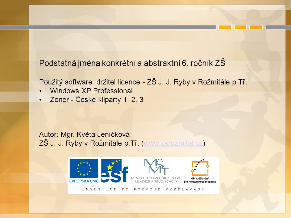 Podstatná jména konkrétní a abstraktní 6. ročník ZŠ Použitý software: držitel licence - ZŠ J.