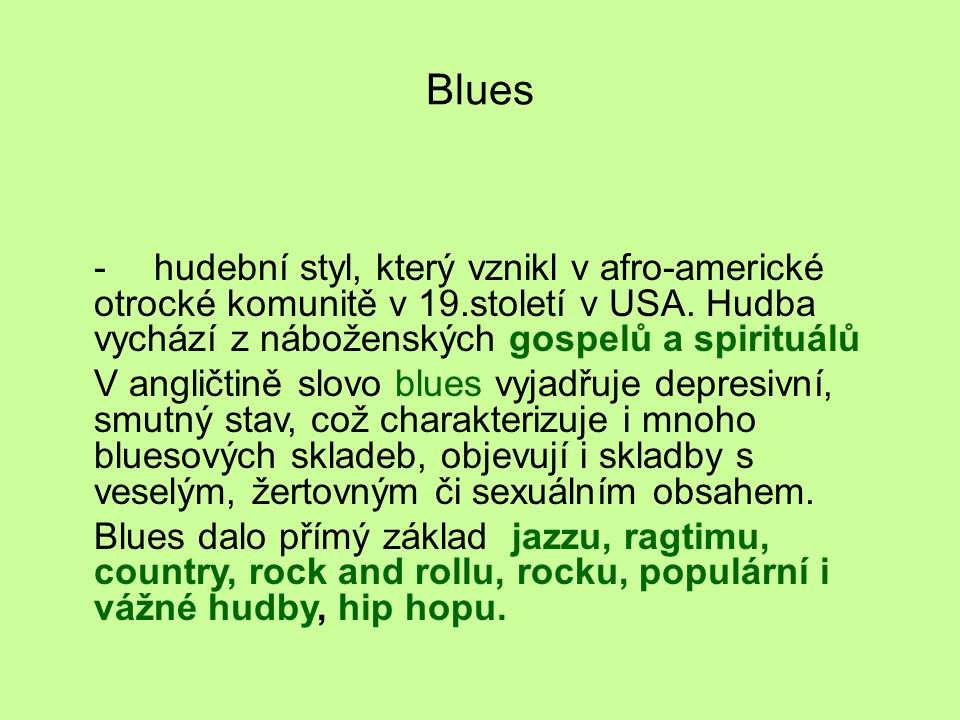 Blues -hudební styl, který vznikl v afro-americké otrocké komunitě v 19.století v USA.