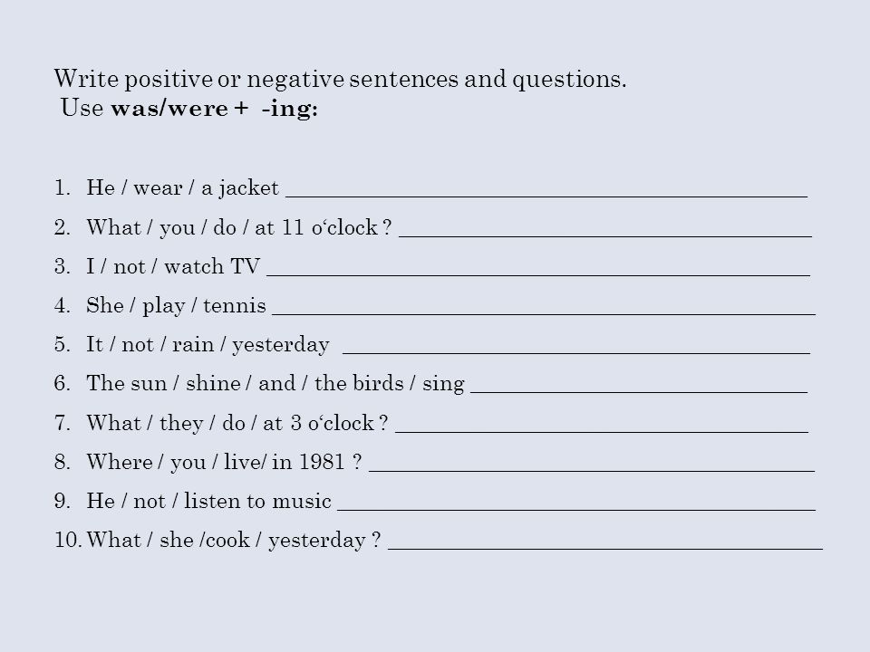 Write positive or negative sentences and questions.