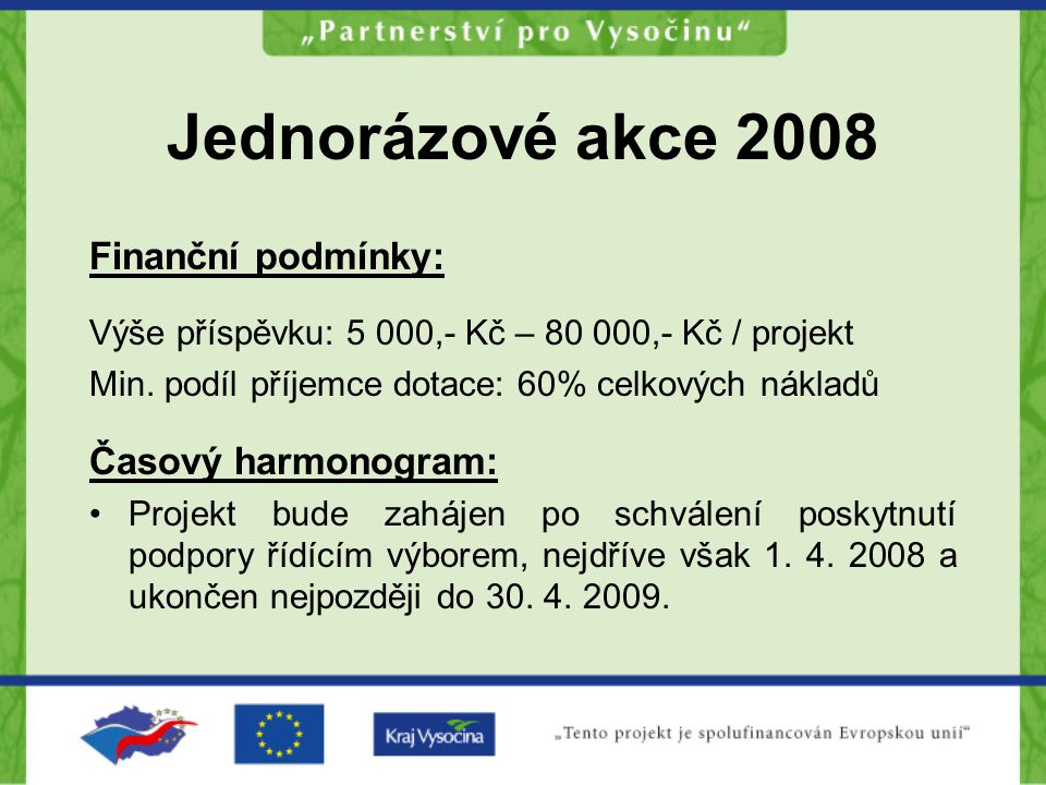 Jednorázové akce 2008 Finanční podmínky: Výše příspěvku: 5 000,- Kč – ,- Kč / projekt Min.