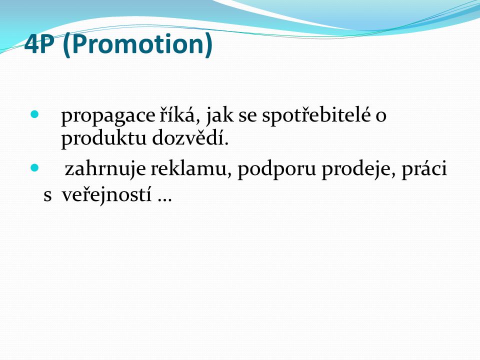 4P (Promotion) propagace říká, jak se spotřebitelé o produktu dozvědí.