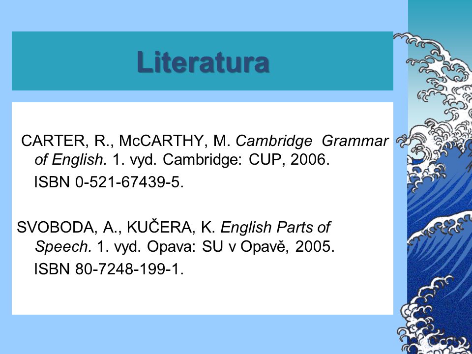 Literatura CARTER, R., McCARTHY, M. Cambridge Grammar of English.