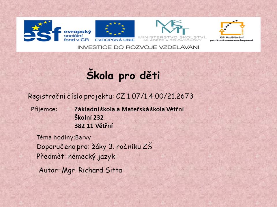 Škola pro děti Registrační číslo projektu: CZ.1.07/1.4.00/ Příjemce: Doporučeno pro: žáky 3.