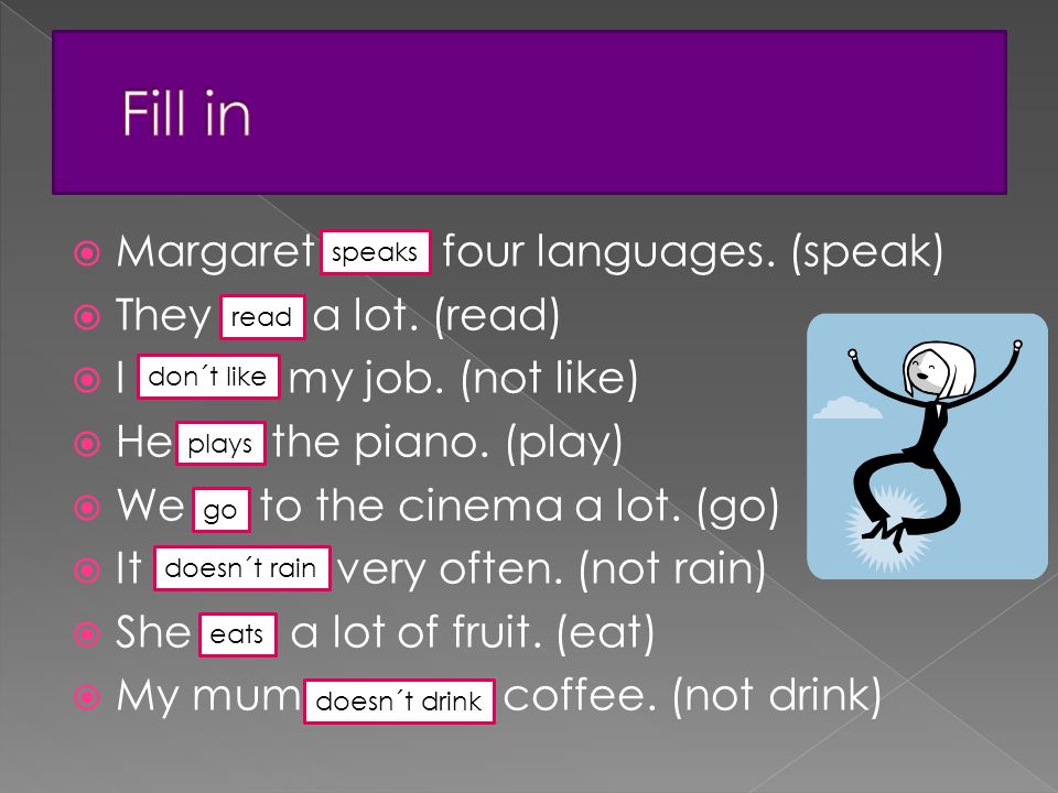  Margaret four languages. (speak)  They a lot. (read)  I my job.