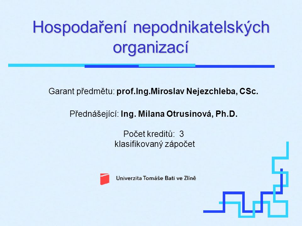 Hospodaření nepodnikatelských organizací Garant předmětu: prof.Ing.Miroslav Nejezchleba, CSc.